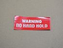 decal "WARNING - NO HAND HOLD"